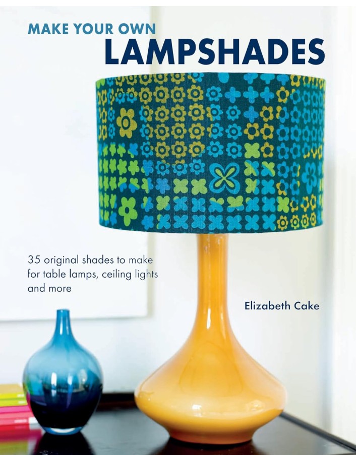 Make Your Own Lampshades: 35 original shades to make for table lamps, ceiling lights and more