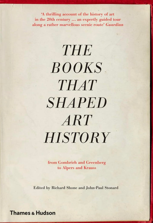 The Books that Shaped Art History: From Gombrich and Greenberg to Alpers and Krauss hard cover