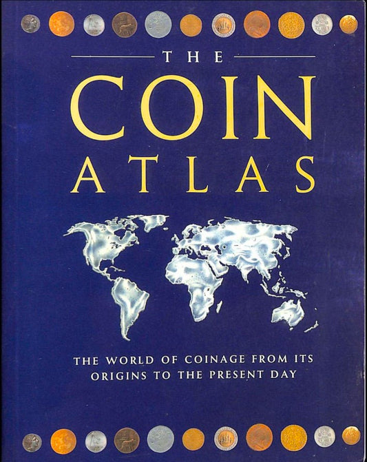 The Coin Atlas Handbook: The World of Coinage from its Origins to the Present Day