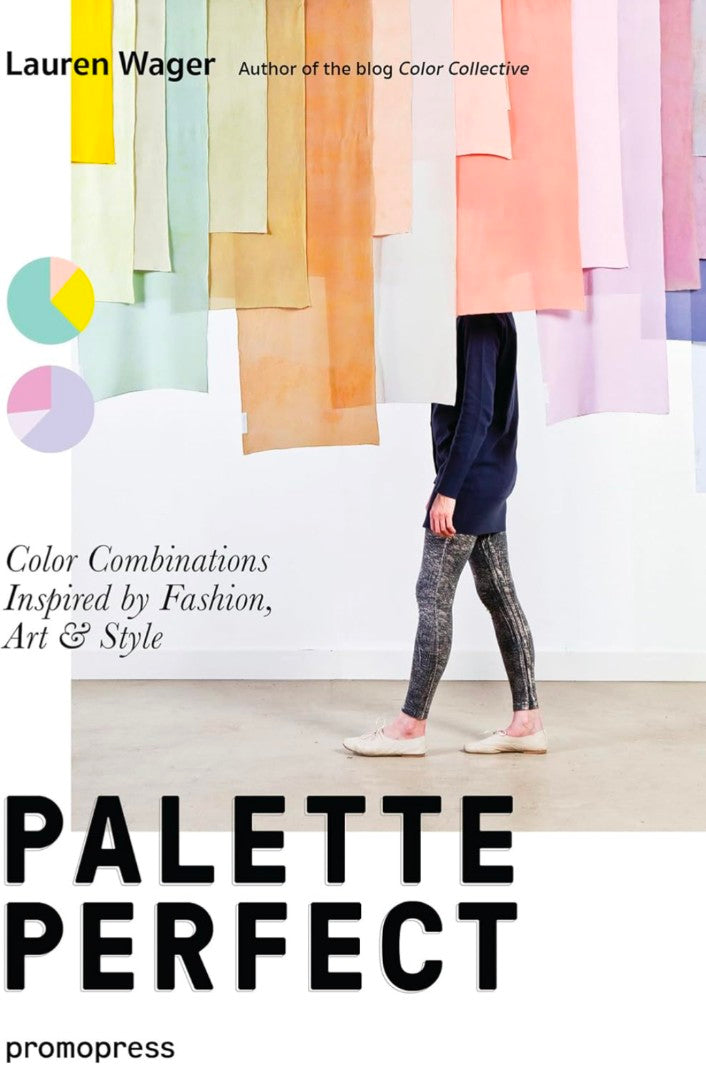 Color Collective's Palette Perfect: Color Combinations Inspired by Fashion, Art and Style