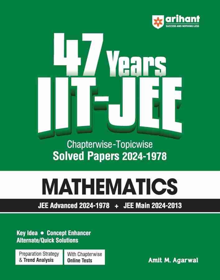 Arihant 47 Years IIT-JEE | Mathematics for JEE Main & Advanced (1978-2024) | Chapterwise Topicwise Solved Papers | Previous year questions (PYQ) | Detailed Solutions | Key Idea | Concept Enhancer | Alternate/Quick Solution | Chapterwise Online Tests|