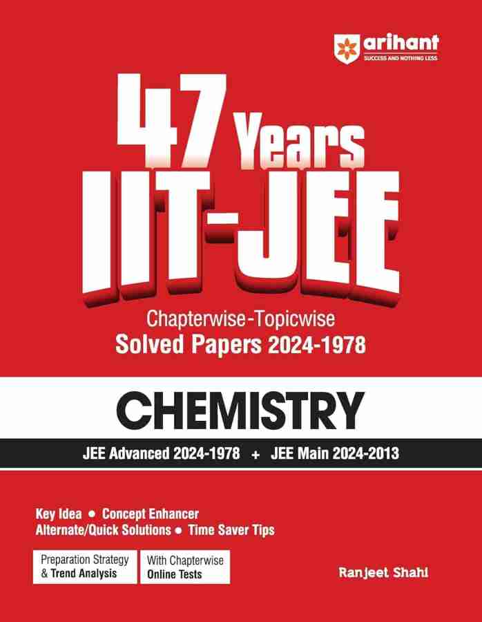Arihant 47 Years IIT-JEE | Chemistry for JEE Main & Advanced | Chapter-wise Topic-wise | Previous Years Solved Question Papers (PYQ) (2024 -1978) JEE PYQ Chemistry Book For 2025 Exam | Detailed Solutions | Key Idea | Concept Enhancer | Alternate/Quick Sol