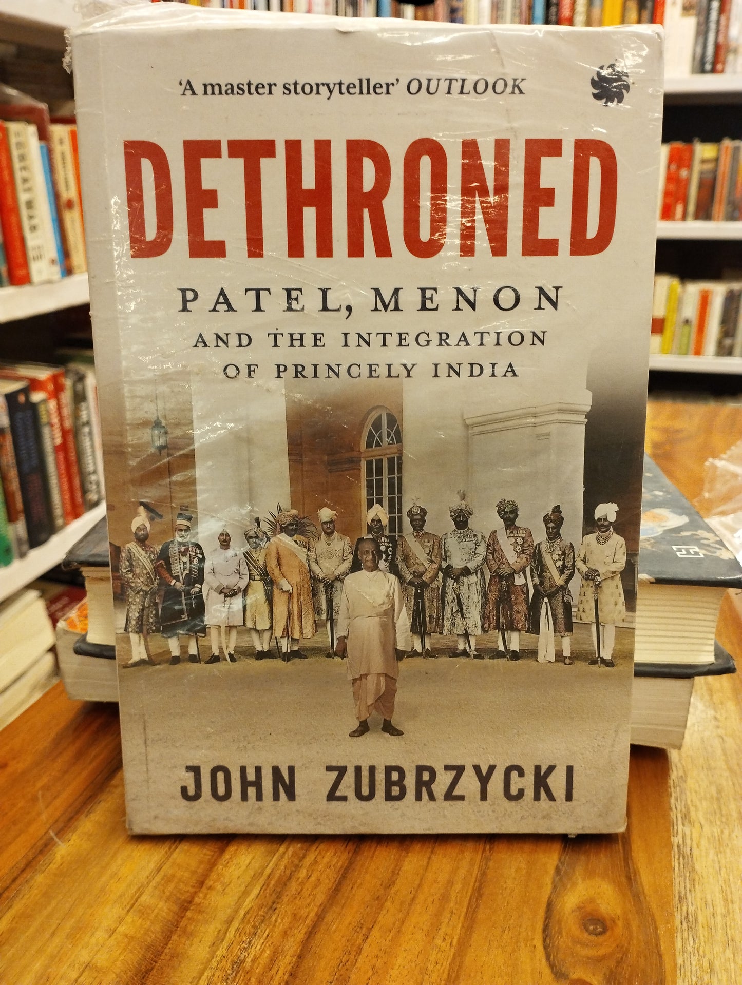 Dethroned : Patel, Menon and The Integration of Princely India