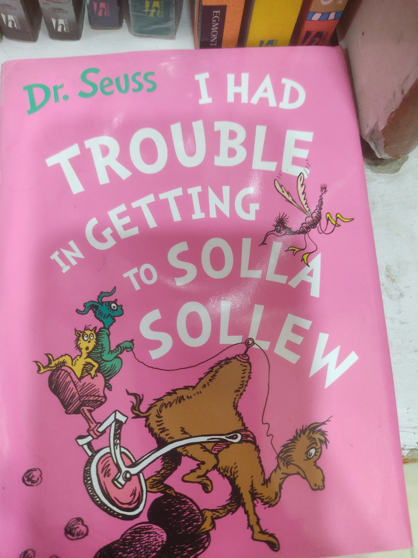 Dr. Seuss
I Had Trouble in Getting to Solla Sollew