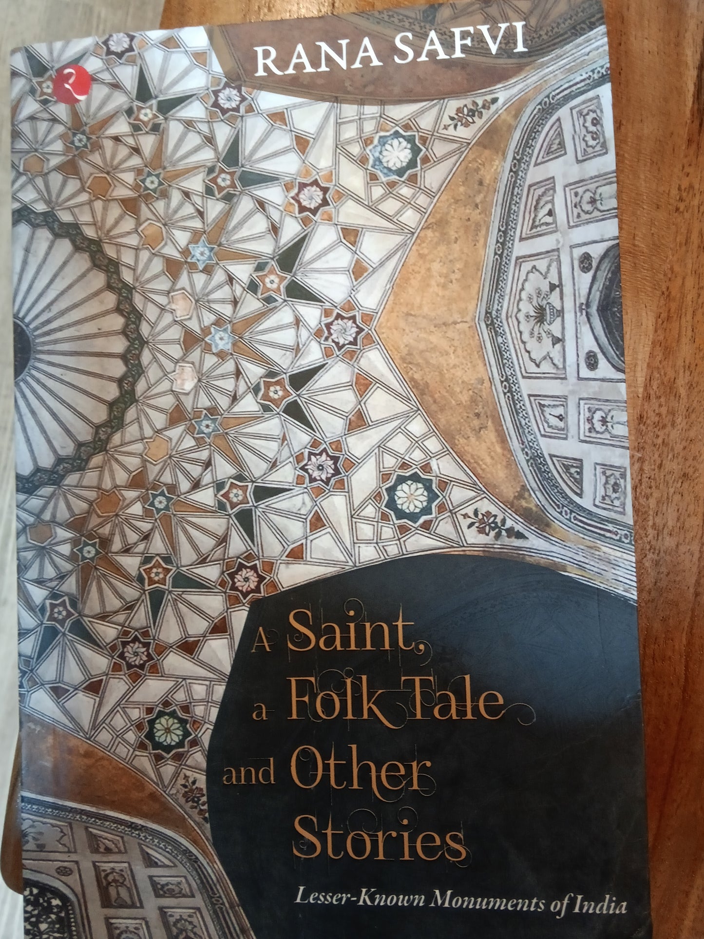 A Saint, a Folk Tale and Other Stories: Lesser Known Monuments of India
Book by Rana Safvi