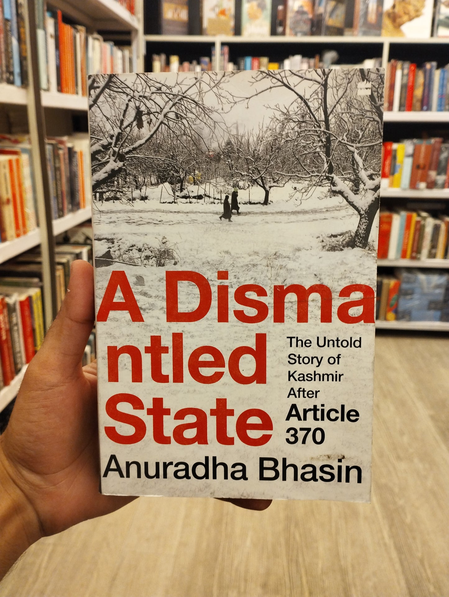 A Dismantled State : The Untold Story of Kashmir After Article 370