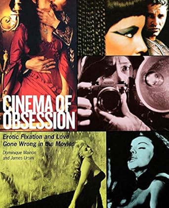 Cinema of Obsession: Erotic Fixation and Love Gone Wrong in the Movies (Limelight) Paperback – 1 Oct. 2007