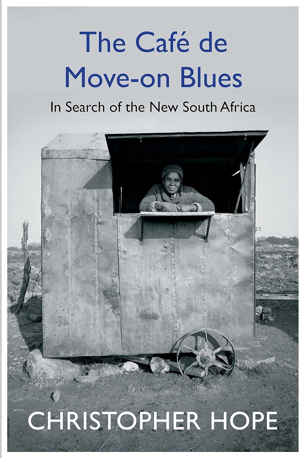 The Cafe de Move-on Blues: In Search of the New South African Hardcover – 3 May 2018
by Christopher Hope (Author)