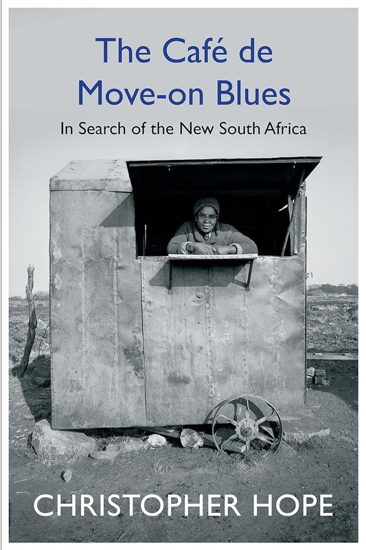 The Cafe de Move-on Blues: In Search of the New South African Hardcover – 3 May 2018
by Christopher Hope (Author)