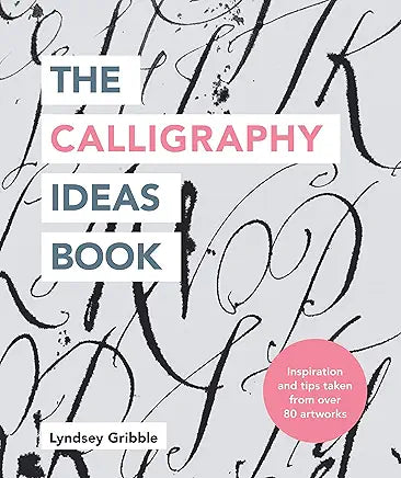 The Calligraphy Ideas Book: Inspiration and Tips Taken from Over 80 Artworks (Craft Ideas)