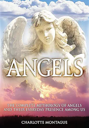 Angels: The complete mythology of angels and their everyday presence among us: The cultural origins and real-life encounters with angels.