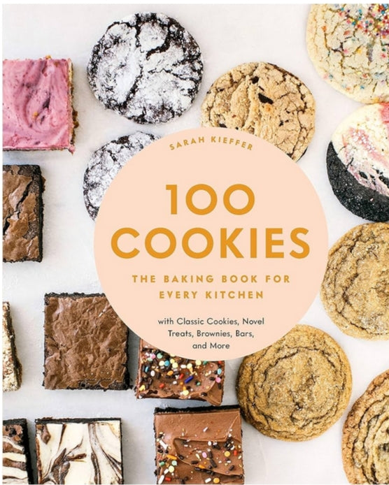 100 Cookies: The Baking Book for Every Kitchen, with Classic Cookies, Novel Treats, Brownies, Bars, and More
