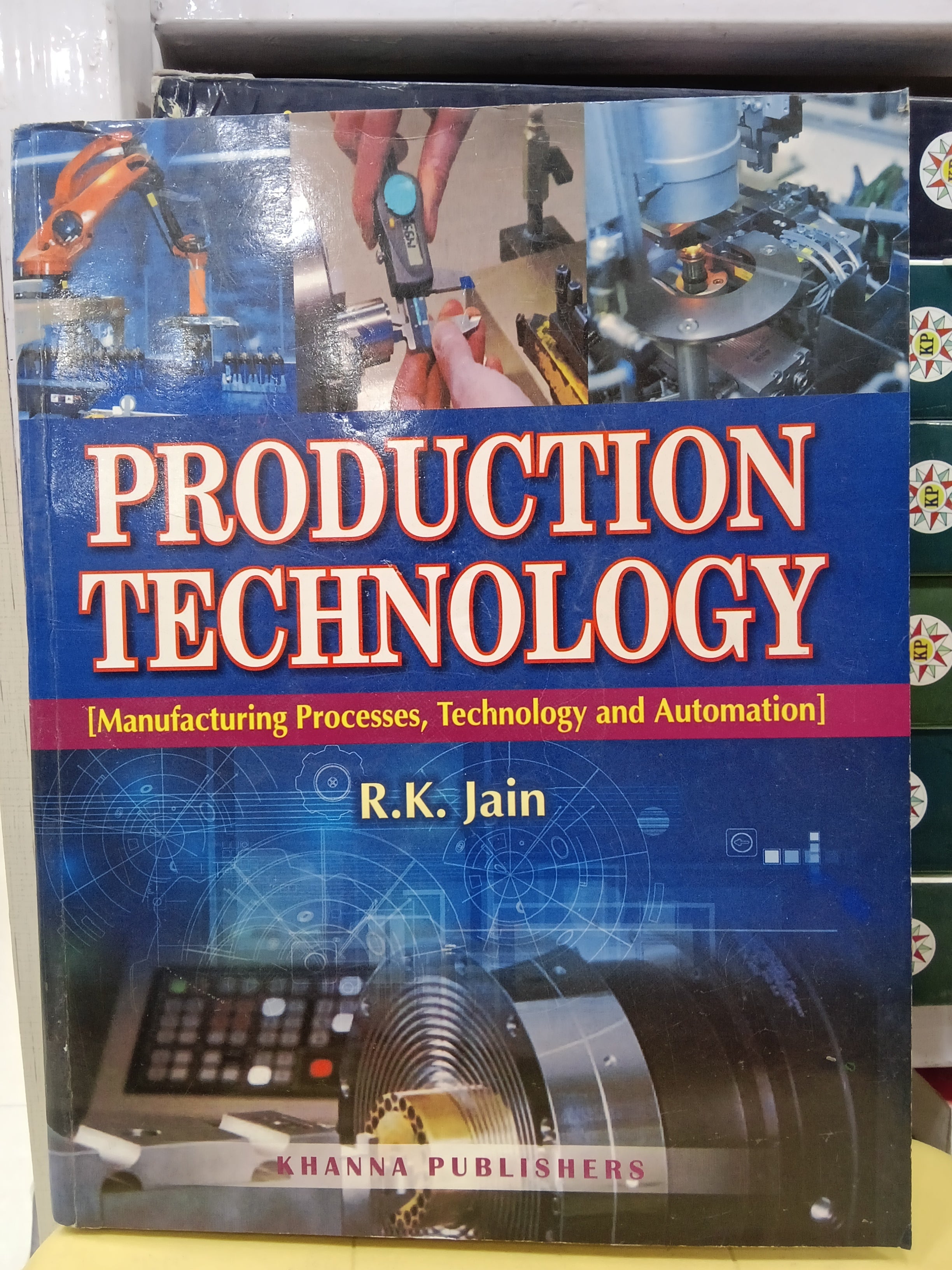 Production Technology (Manufacturing Process, Technology & Automation) by R.K.Jain Edition 2014