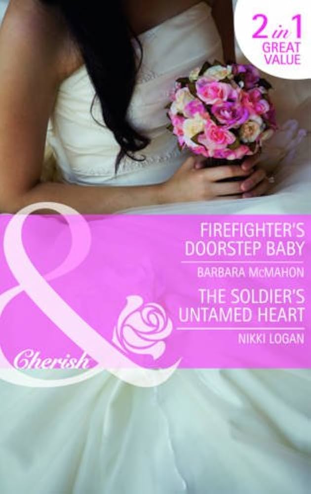 Firefights Doorstep Baby by Barbara McMahon or The Soldiers Untamed Heart (GRADE - A)