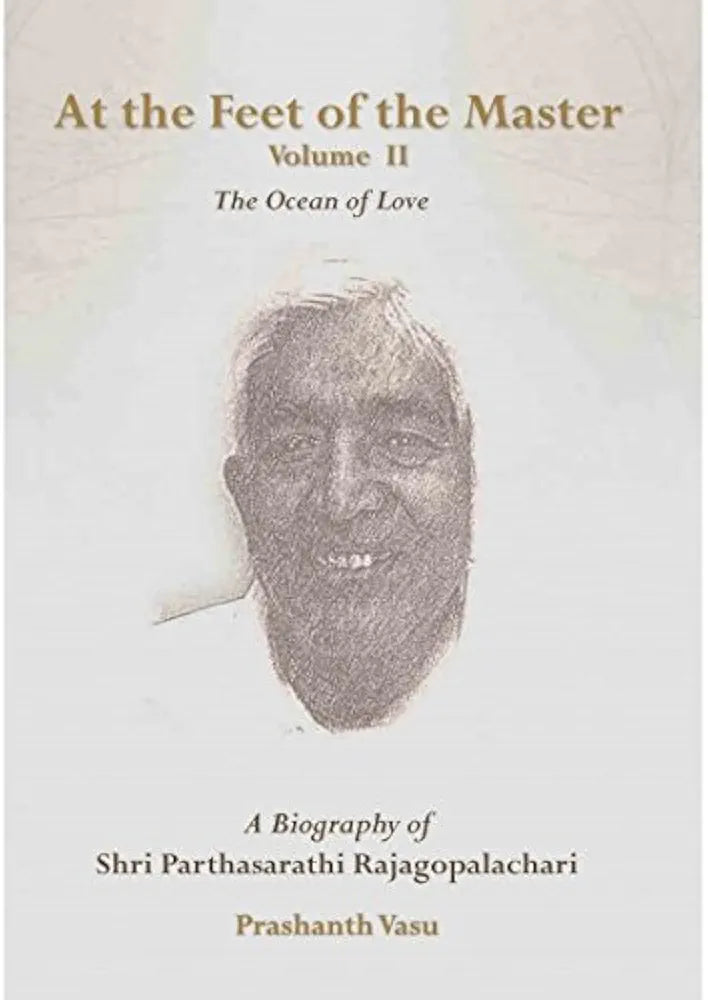 Prashanth Vasu. At the Feet of the Master - Vol 2 - The Ocean of Love : A Biography of Shri Parthasarathi Rajagopalachari(GRADE:B)