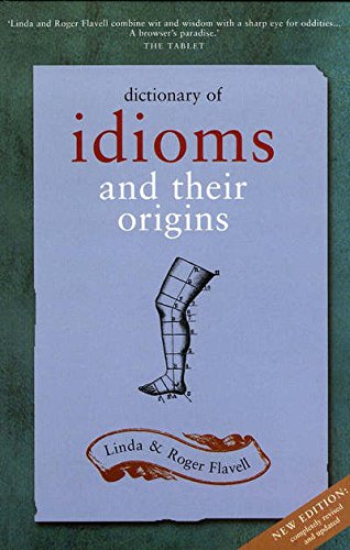 Dictionary of Idioms and Their Origins Paperback – 1 March 2006 by Linda Flavell (Author), Roger Flavell (Author)
