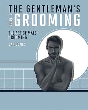 The Gentleman's Guide to Grooming: The Art of Male Grooming
Book by Dan Jones