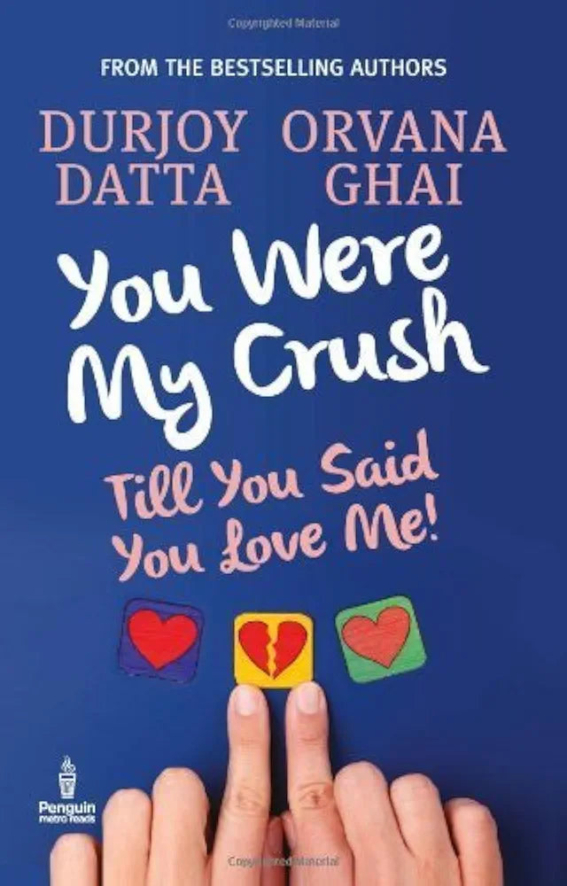 Durjoy Datta 
You Were My Crush . . . Till You Said You Love Me! by Durjoy Datta with Orvana Ghai