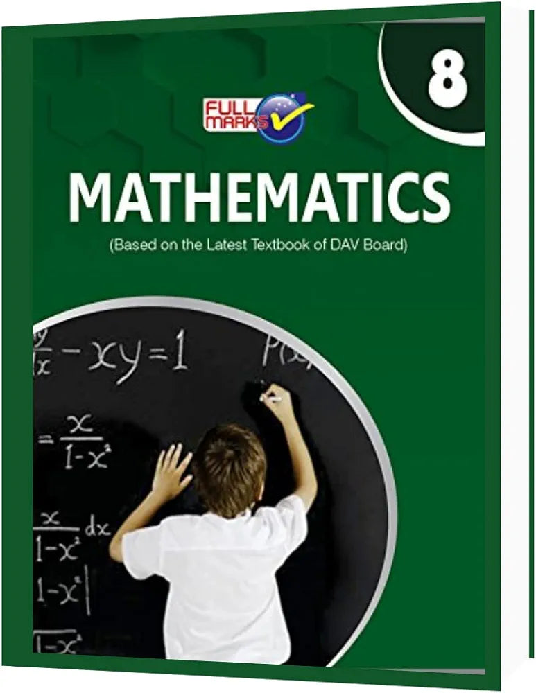FULL MARKS MATHEMATICS BASED ON THE LATEST TEXTBOOK OF DAV BOARD CLASS 8