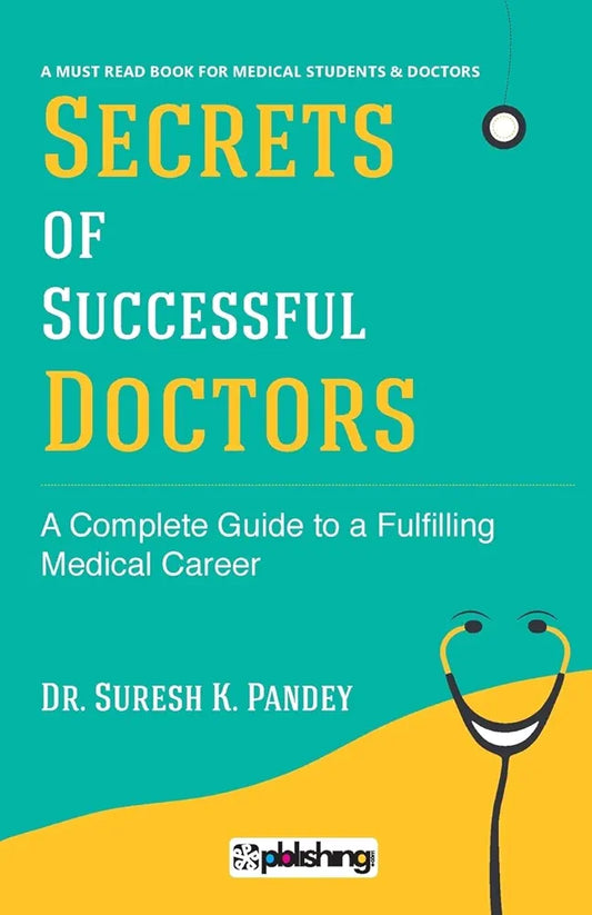 Secrets of Successful Doctor : The Complete Guide to a Fulfilling Medical Career by Suresh K. Pandey