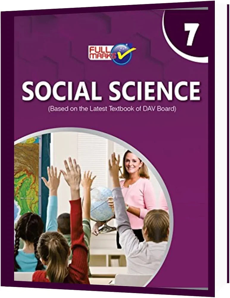 FULL MARKS SOCIAL SCIENCE BASED ON THE LATEST TEXTBOOK OF DAV BOARD CLASS 7