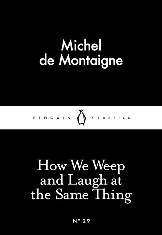 How We Weep and Laugh at the Same Thing (Penguin Little Black Classics)