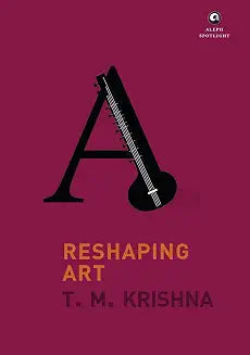 Reshaping Art by T M Krishna (Grade - C)