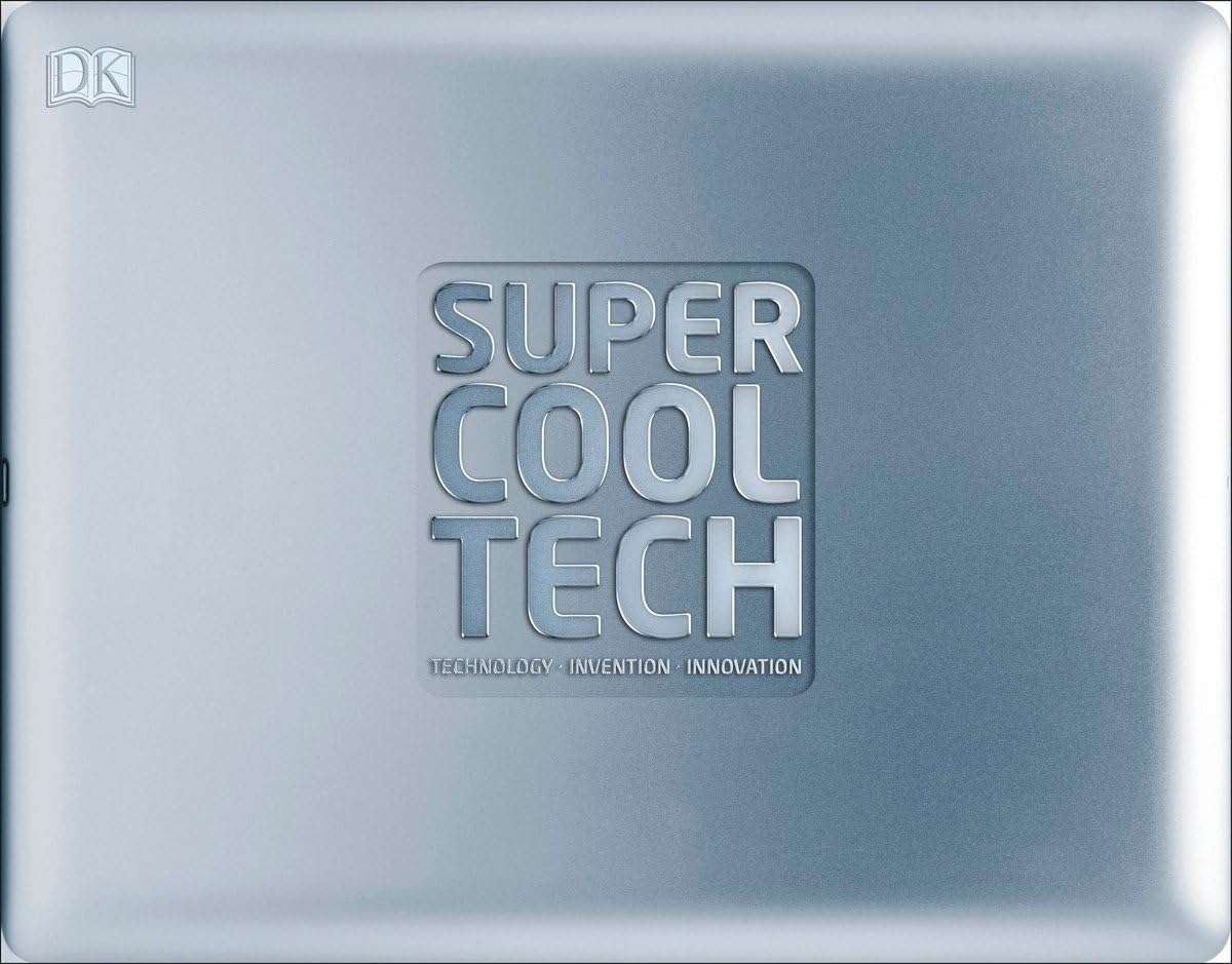 Super Cool Tech: Technology, Invention, Innovation Hardcover – October 11, 2016 by DK (Author)
