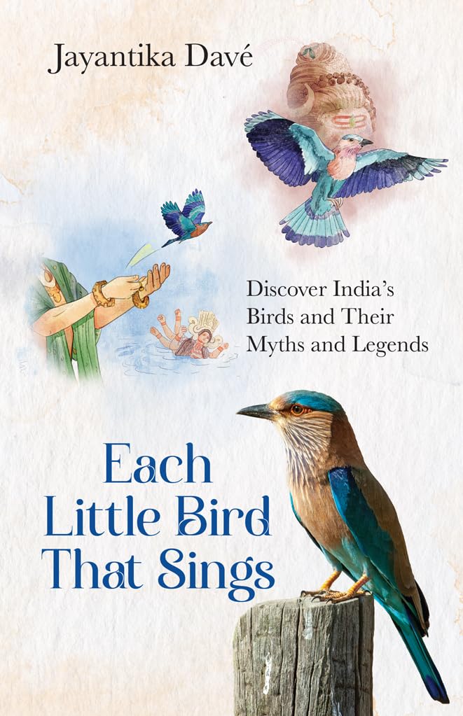 Each Little Bird That Sings : Discover India’s Birds and Their Myths and Legends Paperback – 10 March 2025 by Jayantika Davé (Author