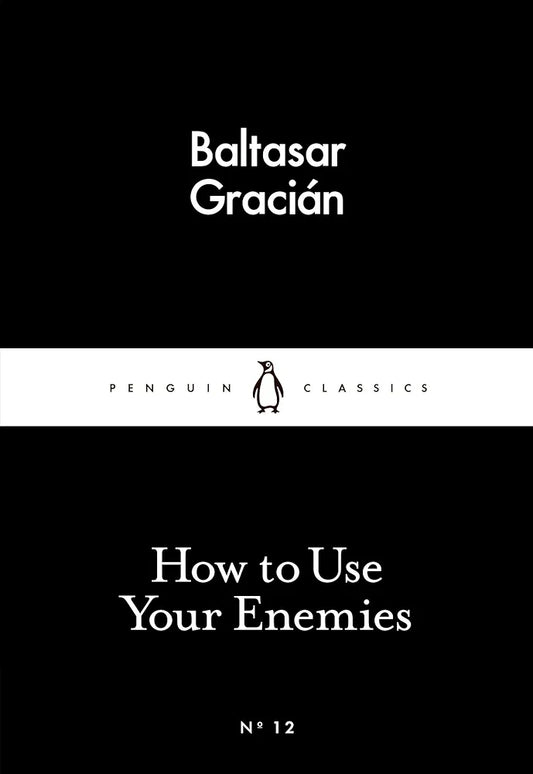 HOW TO USE YOUR ENEMIES