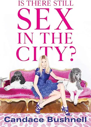 IS THERE STILL SEX IN THE CITY? BY CANDACE BUSHNELL (GRADE - C)