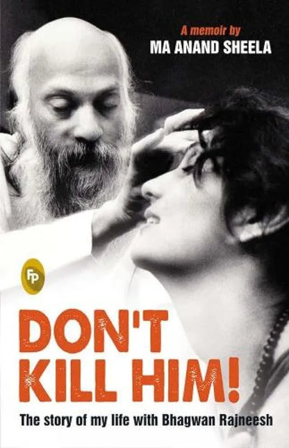 Ma Anand Sheela
 
Dont Kill Him! : The Story of My Life With Bhagwan Rajneesh