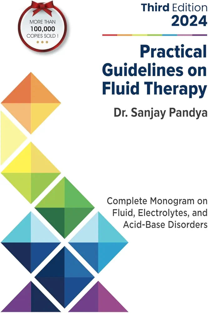 Practical Guidelines On Fluid Therapy 2024 Third Edition: Complete Monogram On Fluid,Electrolytes,And Acid-Base Disorders by Dr.Sanjay Pandey 3rd edition