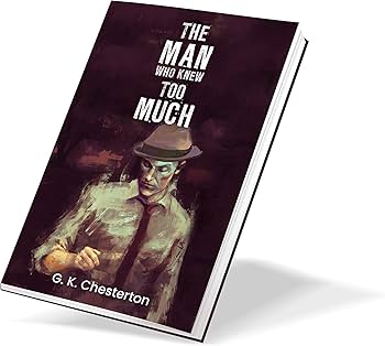 The Man Who Knew Too Much: Gilbert Chesterton's Thriller about a Detective, His Unorthodox Ways to Solve Mysterious Crimes and a Tussle Between Justice and His Family
Book by G. K. Chesterton