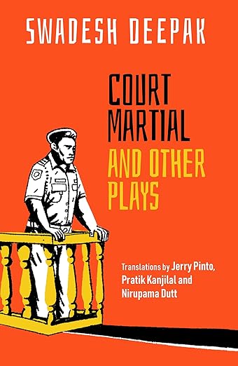 Court Martial and Other Plays Hardcover – 5 August 2024 by Swadesh Deepak (Author), Jerry Pinto (Translator), & 2 More