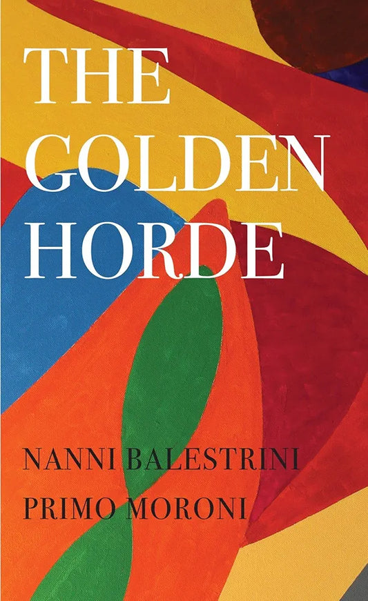 Nanni Balestrini 
The Golden Horde – Revolutionary Italy, 1960–1977 (The Italian List