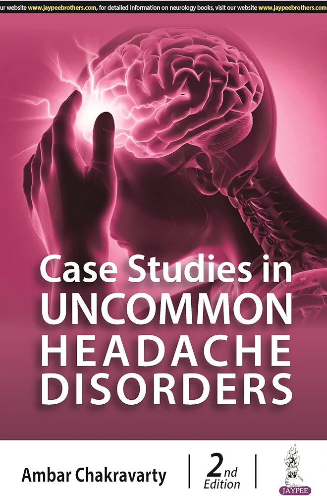 Case Studies in Uncommon Headache Disorders  by Ambar Chakravarty 2nd Edition (hardcover)
