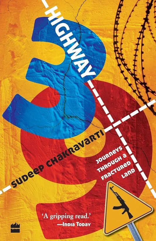 Sudeep Chakravarti
Highway 39: Journeys Through a Fractured Land