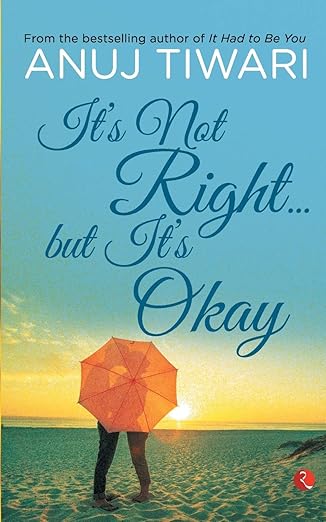 It’s Not Right… But it’s Okay Paperback – 1 January 2016 by Anuj Tiwari (Author)