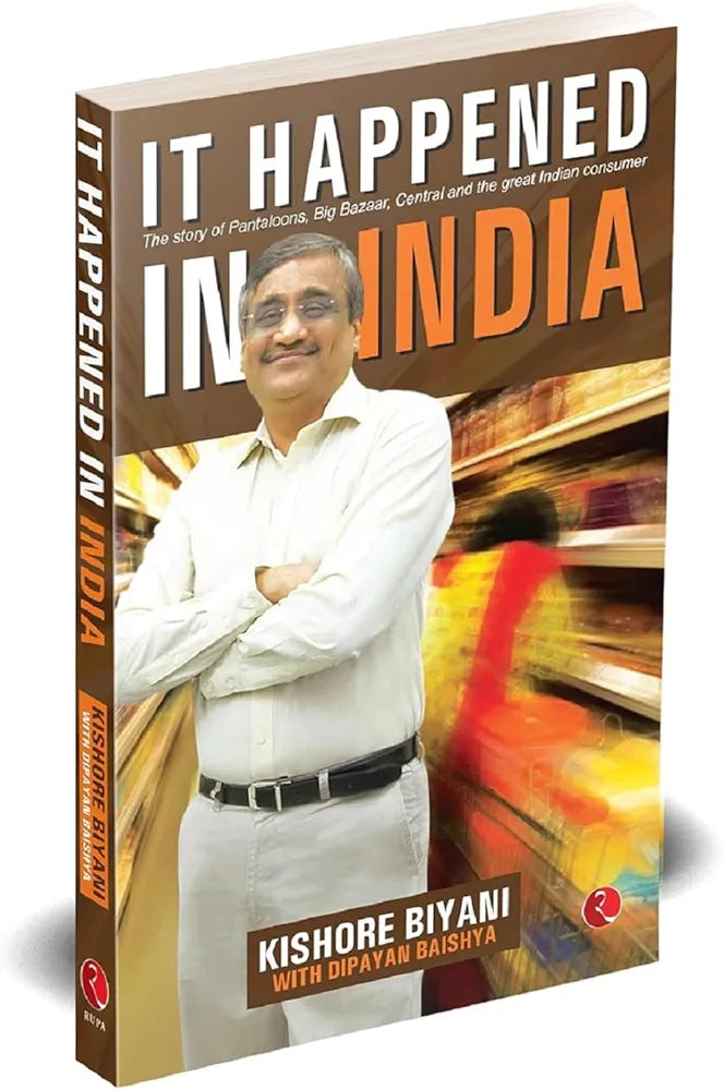 Kishore Biyani It Happened In India: The Story of Pantaloons, Big Bazaar, Central and the Great Indian Consumer (GRADE:B)