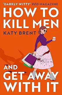 How to Kill Men and Get Away With It by Katy Brent (Grade - A)
