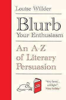 Blurb Your Enthusiasm: A Cracking Compendium of Book Blurbs, Writing Tips, Literary Folklore and Publishing Secrets Hardcover – Import, 1 September 2022 by Louise Willder (Author)