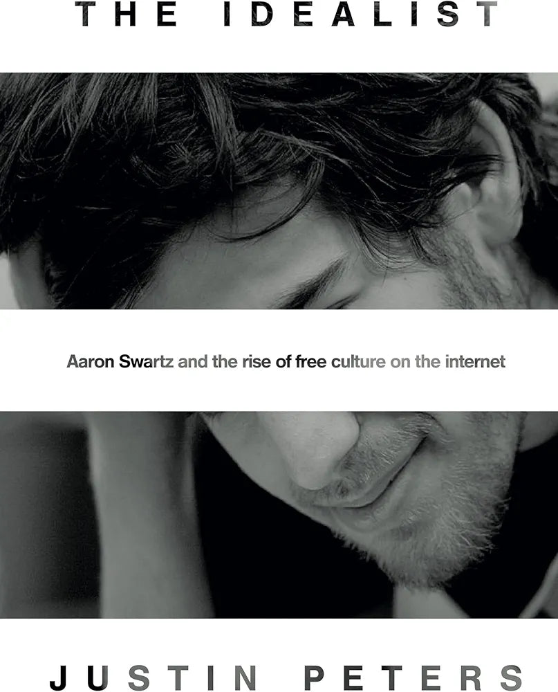 Justin Peters The Idealist: Aaron Swartz and the Rise of Free Culture on the Internet(Grade:A)