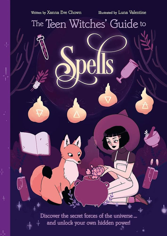 The Teen Witches' Guide to Spells: Discover the Secret Forces of the Universe... and Unlock your Own Hidden Power! (The Teen Witches' Guides)