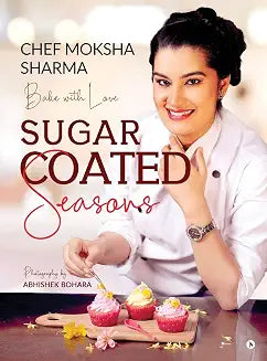 Sugar Coated Seasons by Chef Moksha Sharma (Grade - C)