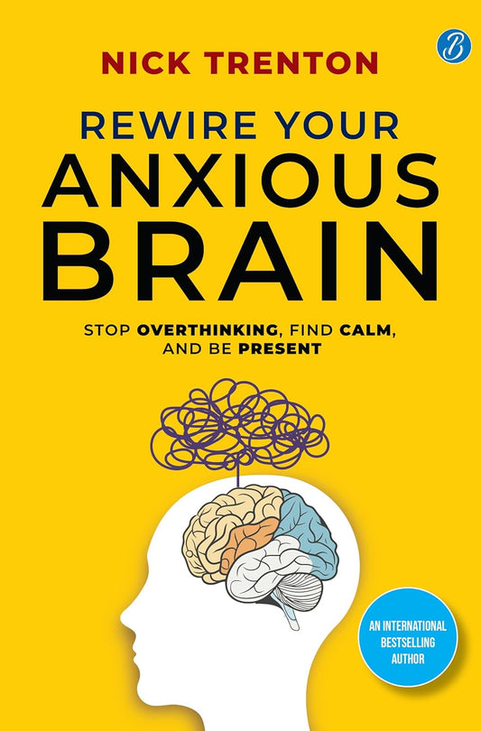 Rewire Your Anxious Brain | Stop Overthinking, Find Calm, And Be Present | Transform Your Anxiety into a Superpower! Paperback – 12 December 2024 by Nick Trenton (Author)