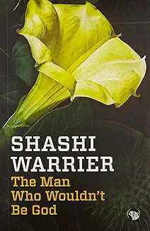The Man Who Wouldnt Be God by Shashi Warrier (Grade - A)