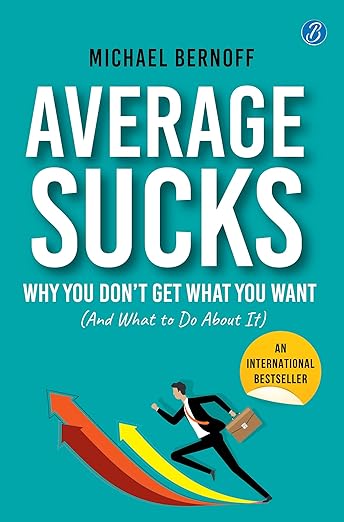 Average Sucks: Why You don’t get what you want (And what to do about it) ǀ Small Motivational Tools for Big Improvements in Life Paperback – 10 May 2023 by Michael Bernoff (Author)(Grade-A)