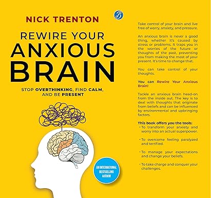 Rewire Your Anxious Brain | Stop Overthinking, Find Calm, And Be Present | Transform Your Anxiety into a Superpower! Paperback – 12 December 2024 by Nick Trenton (Author)