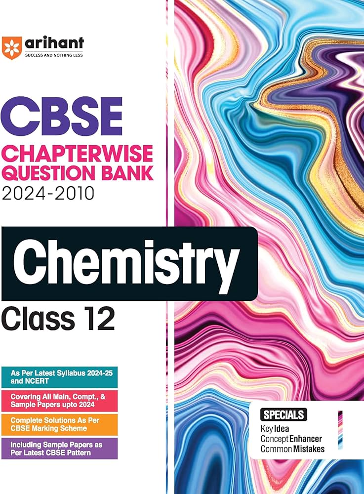 Arihant CBSE Chapterwise Question Bank | Chemistry | (2024-2010) With Solutions For Chemistry Class 12th | Previous Year Questions (PYQ) | As Per The Latest CBSE Syllabus (2024-25) | All Main | Compt & Sample Papers upto 2024 | Key Ideas | Concept Enhance
